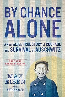 By Chance Alone: The Young Readers' Edition: A Remarkable True Story Of Courage And Survival At Auschwitz-..