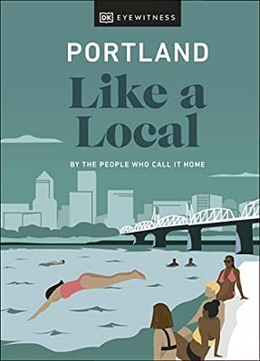 Portland Like A Local: By The People Who Call It Home-..