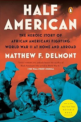 Half American: The Heroic Story Of African Americans Fighting World War II At Home And Abroad-..