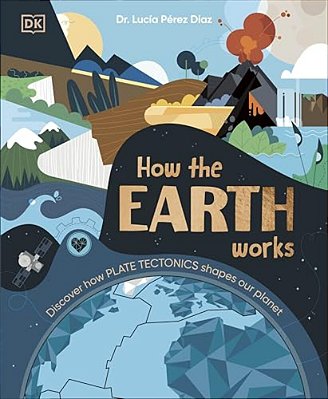 How The Earth Works: Discover How Plate Tectonics Shapes Our Planet-..