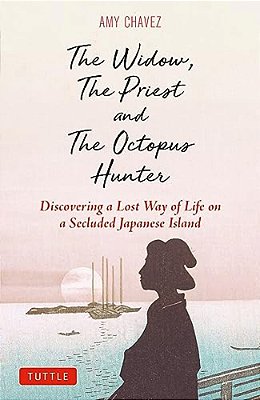 The Widow, The Priest And The Octopus Hunter: Discovering A Lost Way Of Life On A Secluded Japanese Island-..