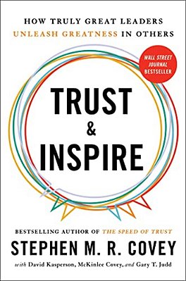 Trust And Inspire: How Truly Great Leaders Unleash Greatness In Others-..