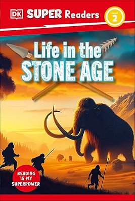 Dk Super Readers Level 2 Life In The Stone Age-..