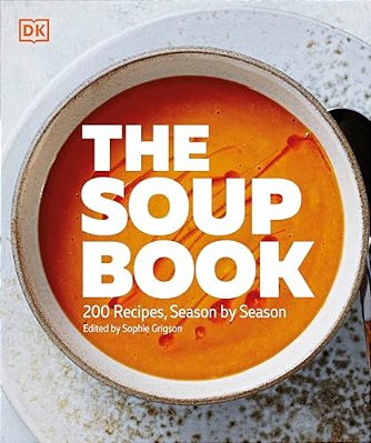 The Soup Book: 200 Recipes, Season By Season-..