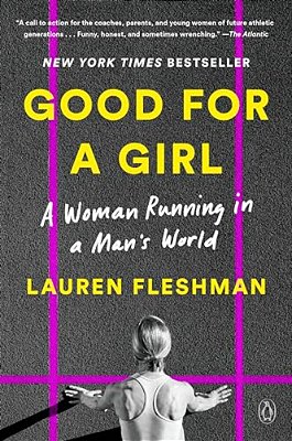Good For A Girl: A Woman Running In A Man's World-..
