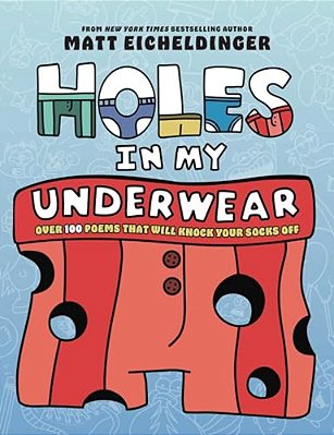 Holes In My Underwear: Over 100 Poems That Will Knock Your Socks Off-..