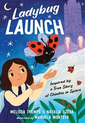 Ladybug Launch: Inspired By A True Story Of Chinitas In Space-..