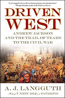 Driven West: Andrew Jackson And The Trail Of Tears To The Civil War-..