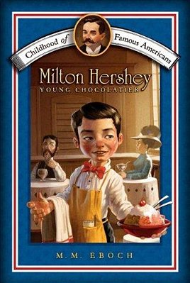 Milton Hershey: Young Chocolatier-..