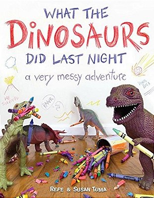 What The Dinosaurs Did Last Night: A Very Messy Adventure-..