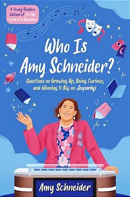 Who Is Amy Schneider?: Questions On Growing Up, Being Curious, And Winning It Big On Jeopardy! (A Young Readers Edition Of In The Form Of A Question)-..