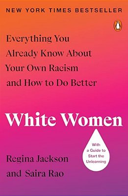White Women: Everything You Already Know About Your Own Racism And How To Do Better-..