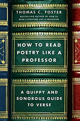 How To Read Poetry Like A Professor: A Quippy And Sonorous Guide To Verse-..