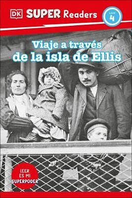Dk Super Readers Level 4 Viaje A Travã(c)s De La Isla De Ellis (Journey Through Ellis Island)-..