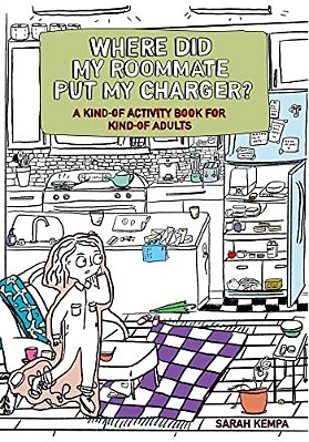 Where Did My Roommate Put My Charger?: A Kind-Of Activity Book For Kind-Of Adults-..