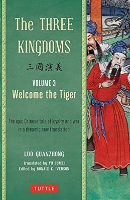 The Three Kingdoms, Volume 3: Welcome The Tiger: The Epic Chinese Tale Of Loyalty And War In A Dynamic New Translation (With Footnotes)-..