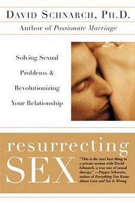 Resurrecting Sex: Solving Sexual Problems And Revolutionizing Your Relationship-..