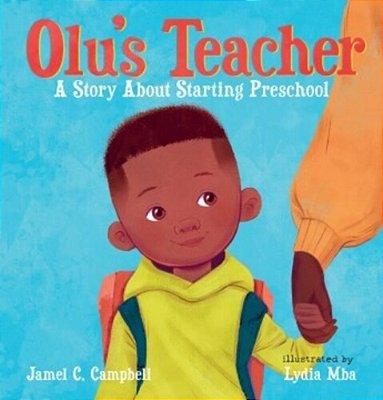 Olu's Teacher: A Story About Starting Preschool-..