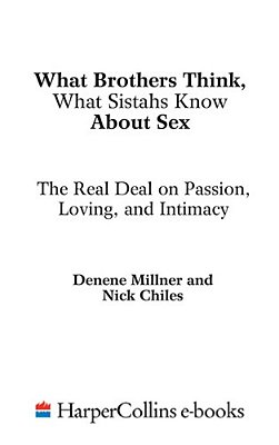 What Brothers Think, What Sistahs Know About Sex: The Real Deal On Passion, Loving, And Intimacy-..