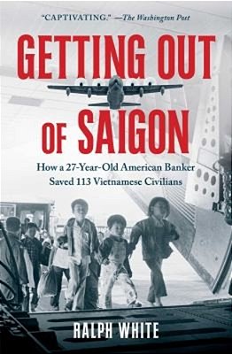 Getting Out Of Saigon: How A 27-Year-old Banker Saved 113 Vietnamese Civilians-..