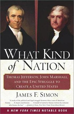 What Kind Of Nation: Thomas Jefferson, John Marshall, And The Epic Struggle To Create A United States-..
