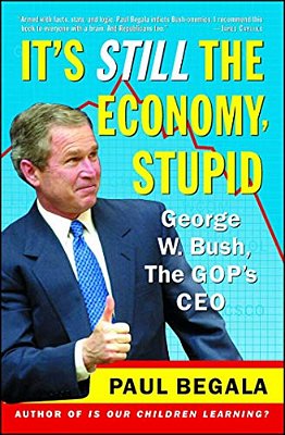 It's Still The Economy, Stupid: George W. Bush, The Gop's Ceo-..