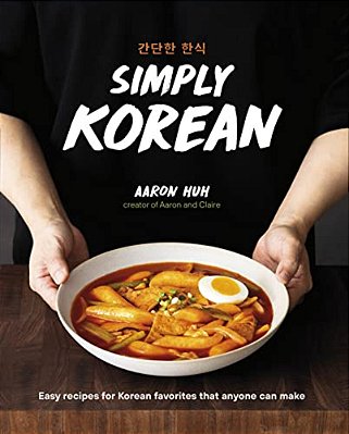 Simply Korean: Easy Recipes For Korean Favorites That Anyone Can Make-..