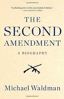 The Second Amendment: A Biography-..