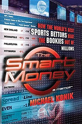 The Smart Money: How The World's Best Sports Bettors Beat The Bookies Out Of Millions-..