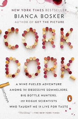 Cork Dork: A Wine-Fueled Adventure Among The Obsessive Sommeliers, Big Bottle Hunters, And Rogue Scientists Who Taught Me To Live For Taste-..