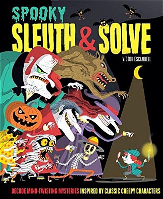 Sleuth & Solve: Spooky: Decode Mind-Twisting Mysteries Inspired By Classic Creepy Characters-..