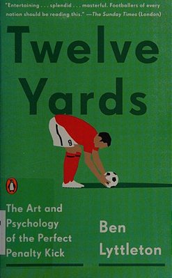 Twelve Yards: The Art And Psychology Of The Perfect Penalty Kick-..