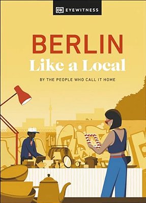 Berlin Like A Local: By The People Who Call It Home-..