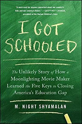 I Got Schooled: The Unlikely Story Of How A Moonlighting Movie Maker Learned The Five Keys To Closing America's Education Gap-..