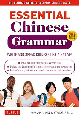 Essential Chinese Grammar: Write And Speak Chinese Like A Native! The Ultimate Guide To Everyday Chinese Usage-..
