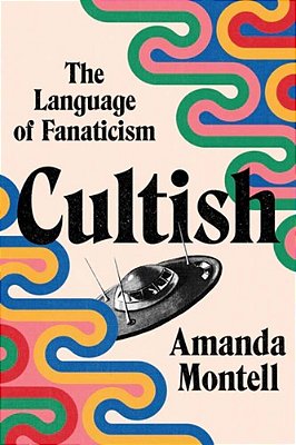 Cultish: The Language Of Fanaticism-..