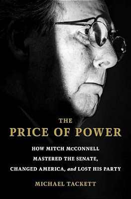 The Price Of Power: How Mitch Mcconnell Mastered The Senate, Changed America, And Lost His Party-..