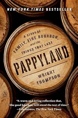 Pappyland: A Story Of Family, Fine Bourbon, And The Things That Last-..