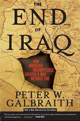 The End Of Iraq: How American Incompetence Created A War Without End-..