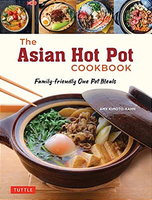 The Asian Hot Pot Cookbook: Family-Friendly One Pot Meals-..