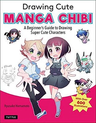 Drawing Cute Manga Chibi: A Beginner's Guide To Drawing Super Cute Characters-..