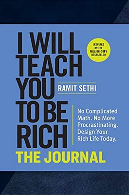 I Will Teach You To Be Rich: The Journal: No Complicated Math. No More Procrastinating. Design Your Rich Life Today. -..