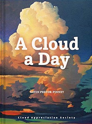 A Cloud A Day: (Cloud Appreciation Society Book, Uplifting Positive Gift, Cloud Art Book, Daydreamers Book)-..