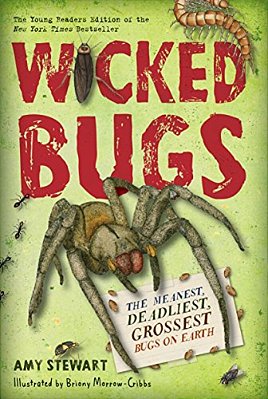 Wicked Bugs (Young Readers Edition): The Meanest, Deadliest, Grossest Bugs On Earth-..