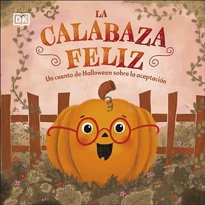 La Calabaza Feliz (The Happy Pumpkin): Un Cuento De Halloween Sobre La Aceptacion-..