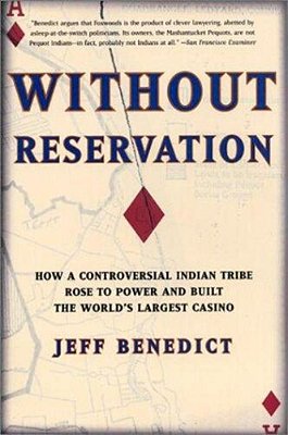 Without Reservation: How A Controversial Indian Tribe Rose To Power And Built The World's Largest Casino-..