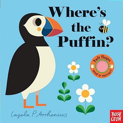 Where's The Puffin?: (An Interactive, Sensory Lift-The-flap Book With Felt Flaps And A Mirror For Babies & Toddlers. Friendly Birds Include A Kingfish-..
