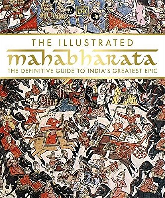 The Illustrated Mahabharata: The Definitive Guide To Indiaâ (Tm)s Greatest Epic-..