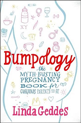 Bumpology: The Myth-Busting Pregnancy Book For Curious Parents-To-be-..