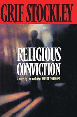 Religious Conviction: A Novel By The Author Of Expert Testimony-..